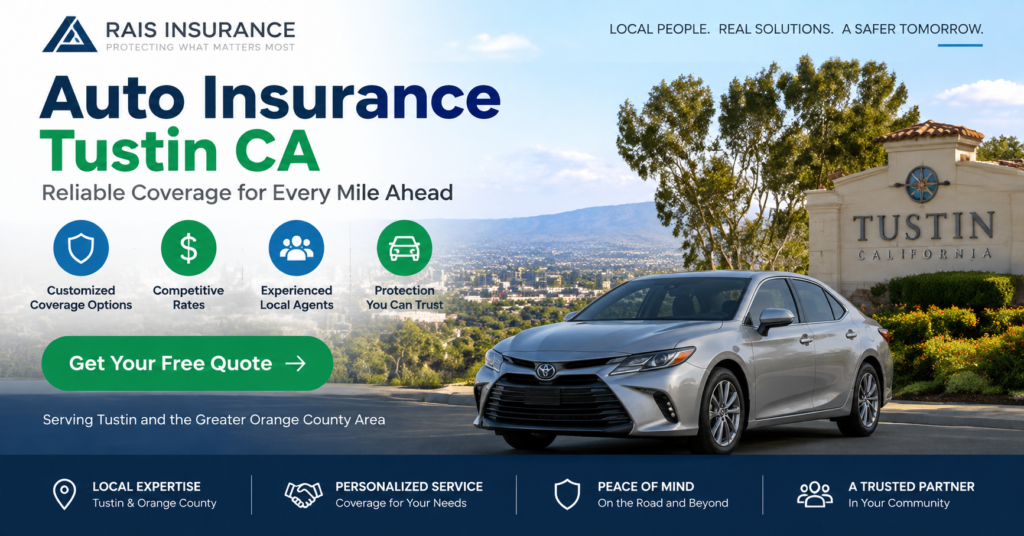 Auto Insurance Tustin CA coverage options with Rais Insurance agent helping local drivers