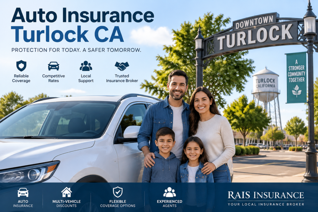 Auto Insurance Turlock CA coverage with affordable car insurance quotes from Rais Insurance