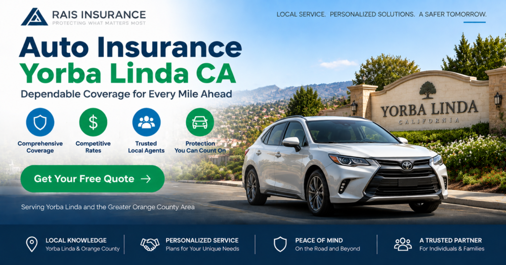 Auto Insurance Yorba Linda CA coverage options with Rais Insurance helping local drivers
