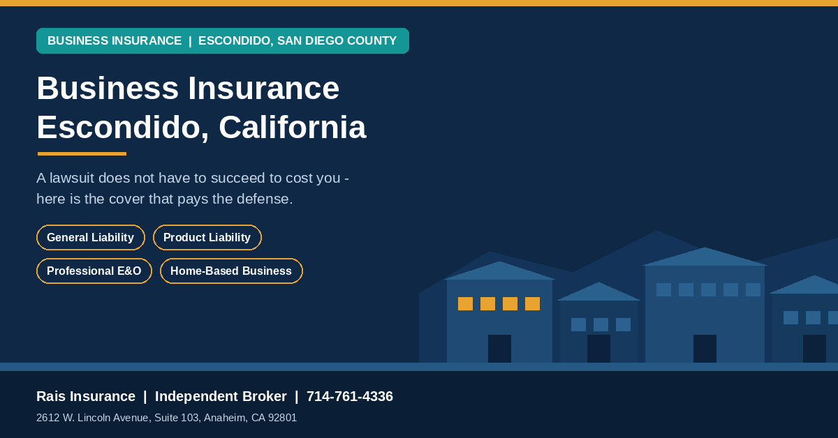 Business insurance Escondido California - general liability, product liability, professional liability and home-based business cover from Rais Insurance