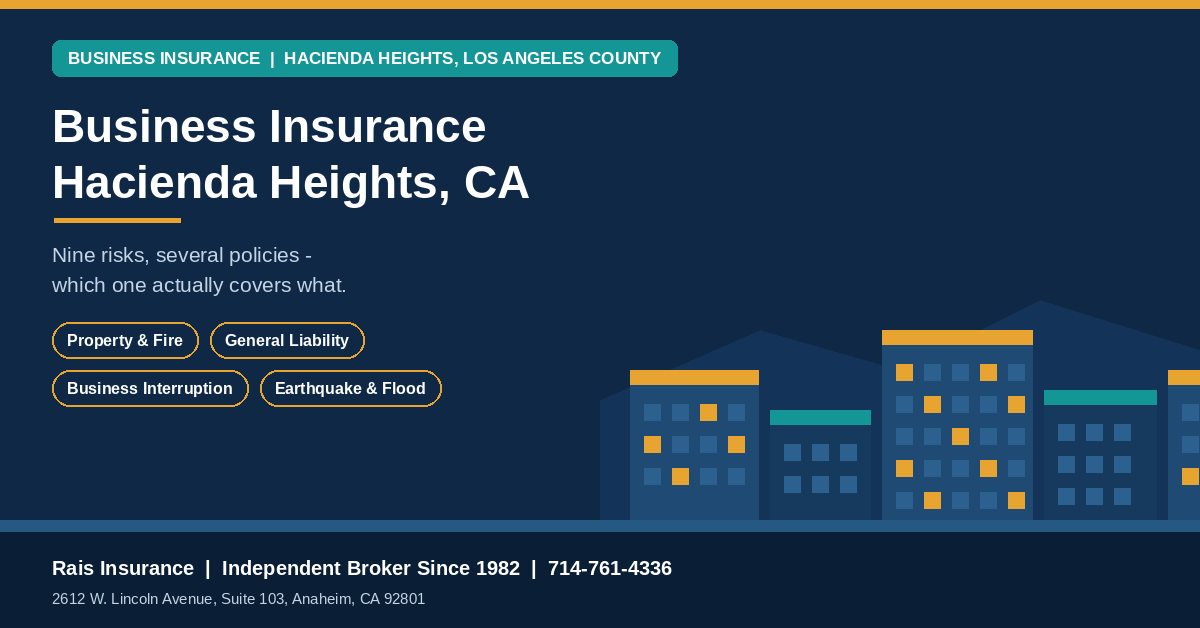 Business insurance Hacienda Heights California - property, general liability, business interruption and earthquake cover from Rais Insurance