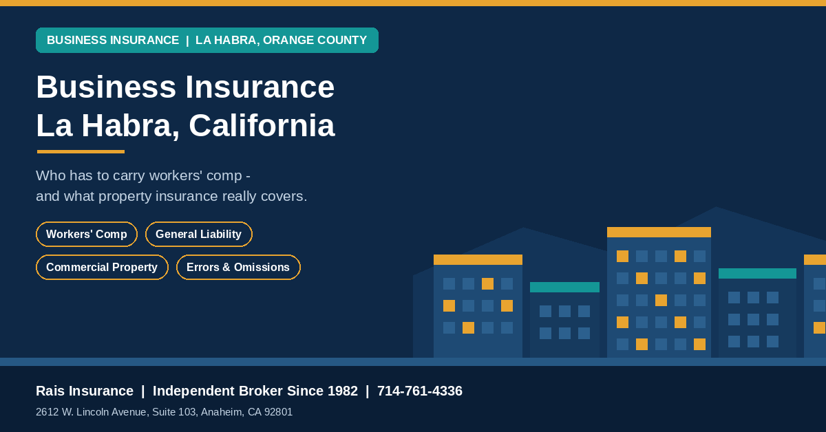 Business insurance La Habra California - workers' comp, general liability, commercial property and errors and omissions from Rais Insurance