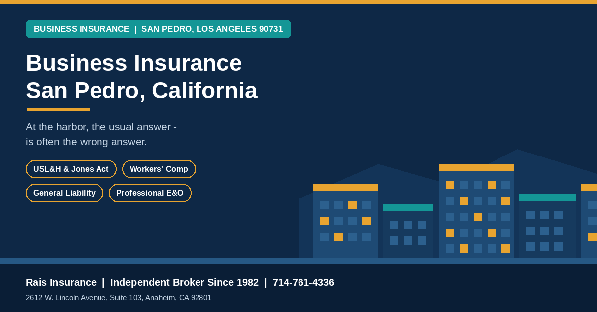 Business insurance San Pedro California 90731 - USL&H, workers compensation, general liability and professional liability cover from Rais Insurance